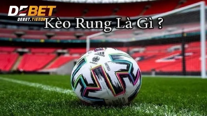 Kèo rung là gì trong bóng đá?