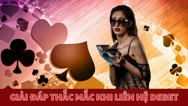 Giải đáp thắc mắc khi liên hệ Debet