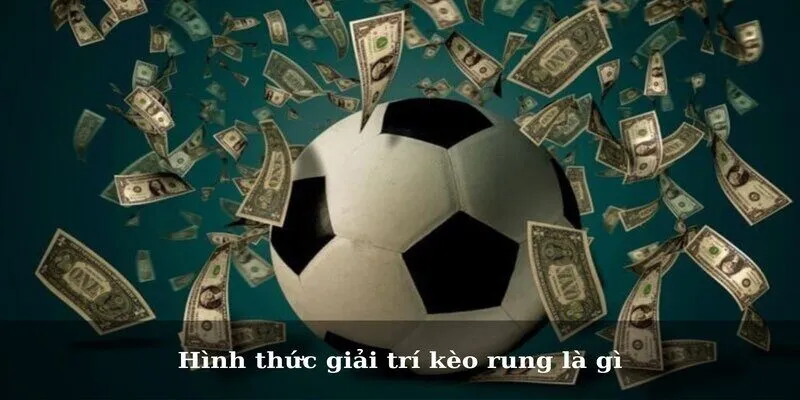Hình thức giải trí kèo rung là gì