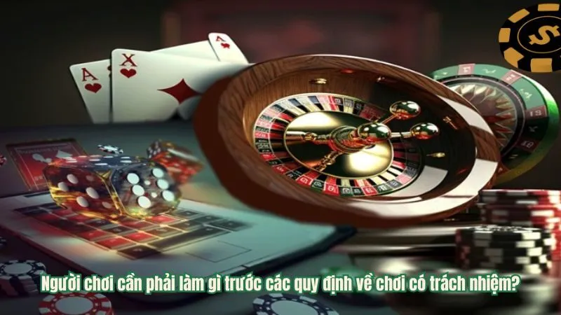 Người chơi cần phải làm gì trước các quy định về chơi có trách nhiệm?