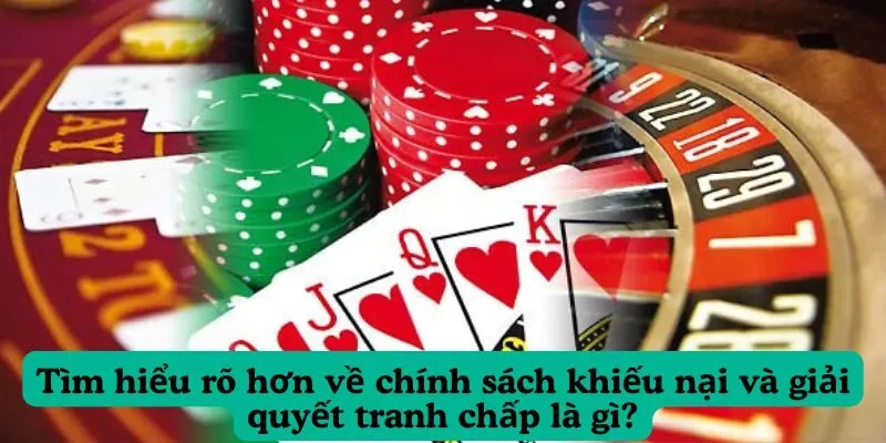 Tìm hiểu rõ hơn về chính sách khiếu nại và giải quyết tranh chấp là gì?